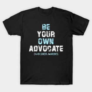 Be Your Own Advocate Colon Cancer Symptoms Awareness Ribbon T-Shirt